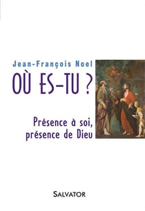 Où es-tu ? présence à soi, présence de Dieu