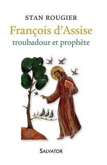 François d'Assise, troubadour et prophète
