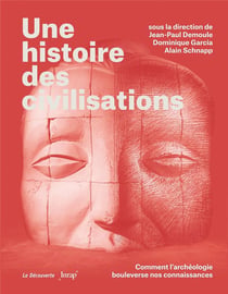 Une histoire des civilisations - comment l'archéologie bouleverse nos connaissances