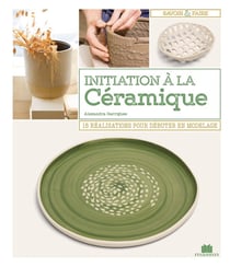 Je débute en céramique - gestes de base et premières réalisations