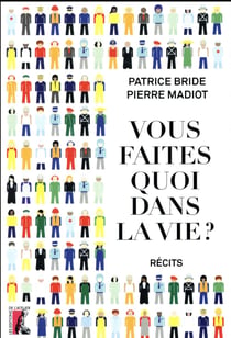 Vous faites quoi dans la vie ?