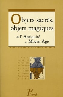 Objets sacrés, objets magiques de l'Antiquité au Moyen Age