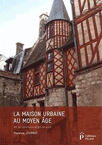 La maison urbaine au moyen âge - art de construire et art de vivre