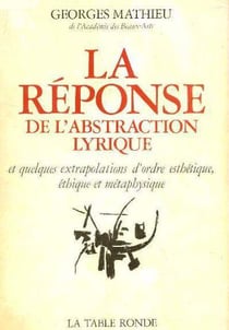 La reponse de l'abstraction lyrique - et quelques extrapolations d'ordre esthetique, ethique et meta