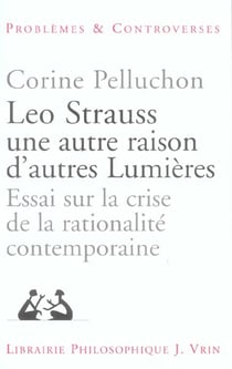 Leo Strauss une autre raison, d'autres Lumières : Essai sur la crise de la rationalité contemporaine