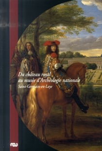 Du château royal au musée d'archéologie national de Saint-Germain-en-Laye