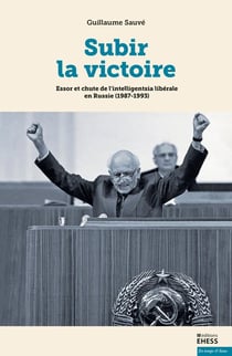 Subir la victoire - essor et chute de l' intelligentsia libérake en Russie (1987-1993)