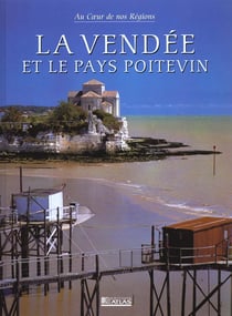 Au coeur de nos regions - la vendee et le pays poitevin