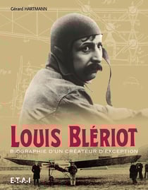 Louis Bleriot - biographie d'un créateur d'exception