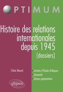 Histoire des relations internationales depuis 1945 - dossiers - instituts d'études politiques, université, classes préparatoires