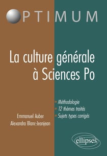 La culture générale à sciences po - méthodologie, 12 thèmes traités, sujets types corrigés