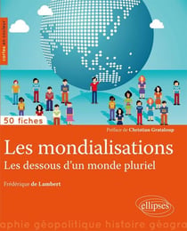 50 fiches de géopolitique : les mondialisations, les dessous d'un monde pluriel