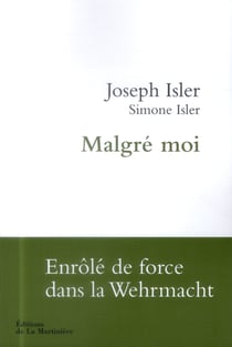 Malgré moi - enrolé de force dans la Wehrmacht