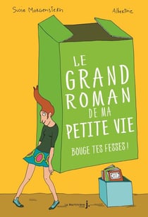 Le grand roman de ma petite vie Tome 2 - bouge tes fesses !