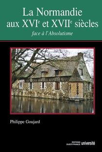 La Normandie au XVI et XVII siècles - face à l'absolutisme