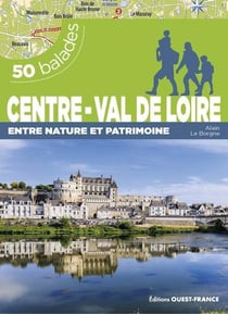 50 balades : Centre-Val de Loire, entre nature et patrimoine