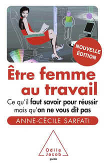 Être femme au travail - ce qu'il faut savoir pour réussir mais qu'on ne vous dit pas