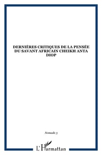 Dernieres critiques de la pensée du savant africain