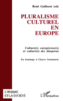 L'homme et la société : pluralisme culturel en Europe - culture(s) européenne(s) et culture(s) des diasporas - en hommage à Ulysses Santamaria