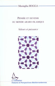 Pensée et devenir du monde arabo-islamique : Valeurs et puissance
