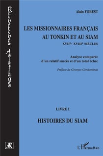 Les missionnaires français au Tonkin et au Siam XVIIe-XVIIIe siècles Tome 1 - histoires du Siam - analyse comparée d'un relatif succès et d'un total échec
