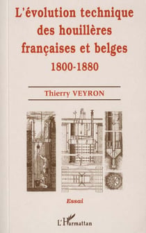 L'ÉVOLUTION TECHNIQUE DES HOUILLÈRES FRANÇAISES ET BELGES 1800-1880
