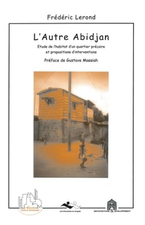 L'autre Abidjan - étude de l'habitat d'un quartier précaire et propositions d'interventions