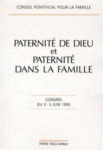 Paternité de Dieu et paternité dans la famille - congrès du 3-5 juin 1999