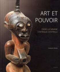 Art et pouvoir - dans la savane d'Afrique Centrale