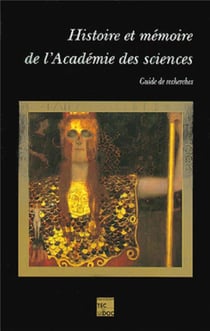 Histoire et mémoire de l'Académie des sciences : guide de recherches