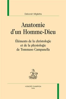 Anatomie d'un homme-dieu - éléments de la christologie et de la physiologie de Tommaso Campanella