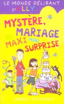 Le monde délirant d'Ally t.10 - mystère, maxi mariage mini surprise