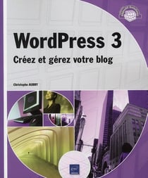 Wordpress 3 - créez et gérez votre blog