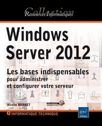 Windows Server 2012 : Les Bases Indispensables Pour Administrer Et Configure