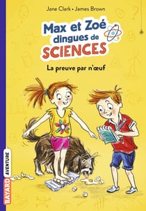 Max et Zoé dingues de sciences Tome 1 - la preuve par n'oeuf !