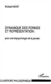 Dynamique des formes et representation : - pour une biopsychologie de la pensee