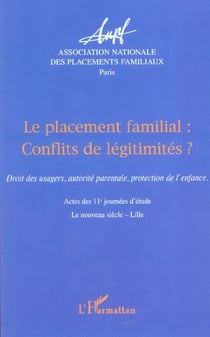 Le placement familial conflits de légitimités ? : Actes des 11e journées d'étude - Le nouveau siècle - Lille