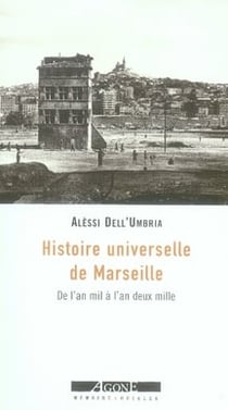 Histoire Universelle de Marseille : De l'An Mil a l'An Deux Mille