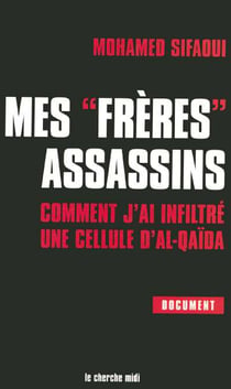 Mes freres assassins - comment j'ai infiltre une cellule d'al-qaida