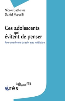 Ces adolescents qui évitent de penser - pour une théorie du soin avec médiation