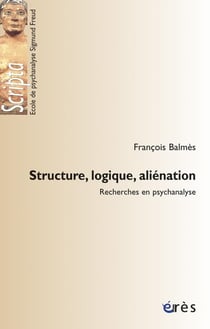 Structure, logique, aliénation - recherches en psychanalyse