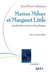 Marion Milner et Margaret Little - actualité de leur travail avec des psychotiques