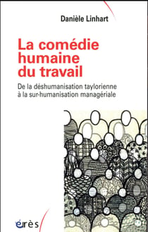 La comédie humaine du travail - de la déshumanisation taylorienne à la sur-humanisation managériale