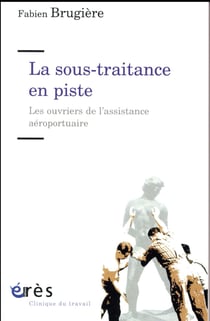 Travail et emploi en sous-traitance - les soutiers des pistes aéroportuaires