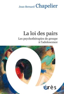 La loi des pairs - les psychothérapies de groupe à l'adolescence