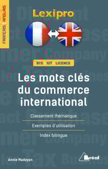 Lexipro : les mots clés du commerce international - français-anglais - BTS, IUT, licence - classement thématique, exemples d'utilisation, index bilingue