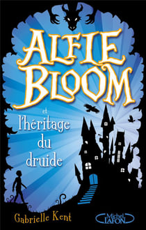 Alfie Bloom Tome 1 : Alfie Bloom et l'héritage du druide