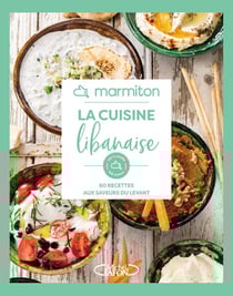 La cuisine libanaise : 60 recettes aux saveurs du Levant