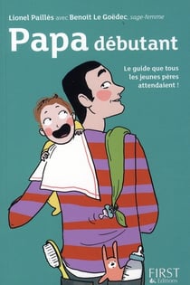 Papa débutant - le guide que tous les jeunes pères attendaient (5e édition)