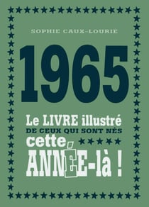 1965 - le livre illustré de ceux qui sont nés cette année-là !